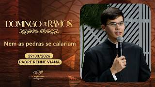 Nem as pedras se calariam - Padre Renné Viana - 29/03/2026