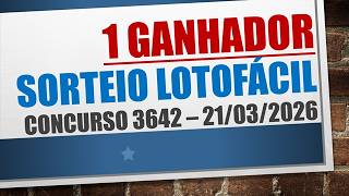 1 WINNER | LOTOFACIL RESULT 03/21/2026 CONTEST 3642