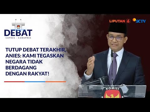 Closing Statement Anies di Debat Terakhir: Ingatkan Negara Tidak Pelit ke Rakyat | Liputan 6