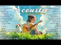 Acoustic Love Songs 2024 Cover 🌿 Chill English Love Songs Music 2024 New Songs to Enjoy Your Day