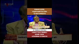 Kenan Evren Yaşar Nuri Öztürk ile ne konuştu? Yaşar Nuri Öztürk &amp; İdris Akyüz