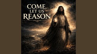 Come Let Us Reason