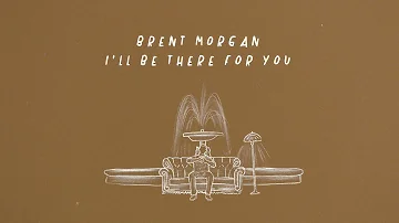 Brent Morgan - I'll Be There For You (Lyric Video)