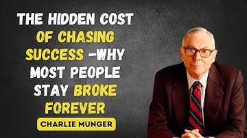 Charlie Munger: The Hidden Cost of Chasing Success (Why Most People Stay Broke Forever)