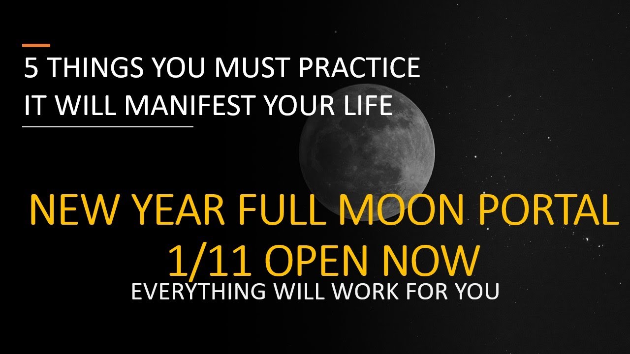 New moon portal 1/11 is open, Must DO 5 things to Manifest anything ...