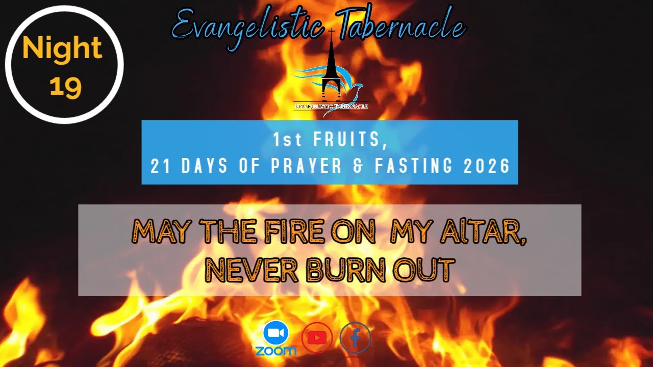 21 days of PRAYER & FASTING : "MAY THE FIRE ON MY ALTAR NEVER BURNS OUT" // Night 19 Evening Session