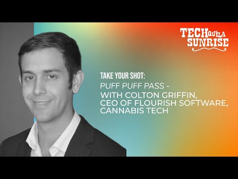 Puff Puff Pass - Take Your Shot with Colton Griffin, CEO of Flourish Software, Cannabis Tech