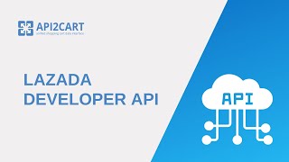 Lazada Developer API: How To Develop It Easily I API2Cart