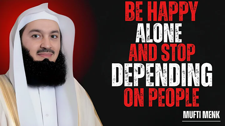 How to Be Happy Alone — And Stop Depending on People | Mufti Menk Powerful Reminder