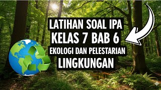 Latihan Soal IPA  Kelas 7  Bab 6 Ekologi dan Pelestarian Lingkungan