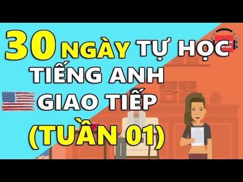 Học anh văn cấp tốc | 30 Ngày Tự Học Tiếng Anh Giao Tiếp Cơ Bản Cho Người Mới Bắt Đầu [TUẦN 01] BÀI 1 – 5