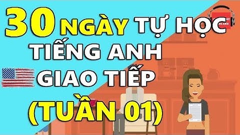 30 Ngày Tự Học Tiếng Anh Giao Tiếp Cơ Bản Cho Người Mới Bắt Đầu [TUẦN 01] BÀI 1 - 5