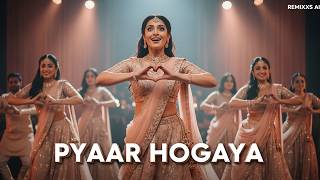 Pyaar Hogaya   Song  Love Story Vibes  S   Remixxs Ai
