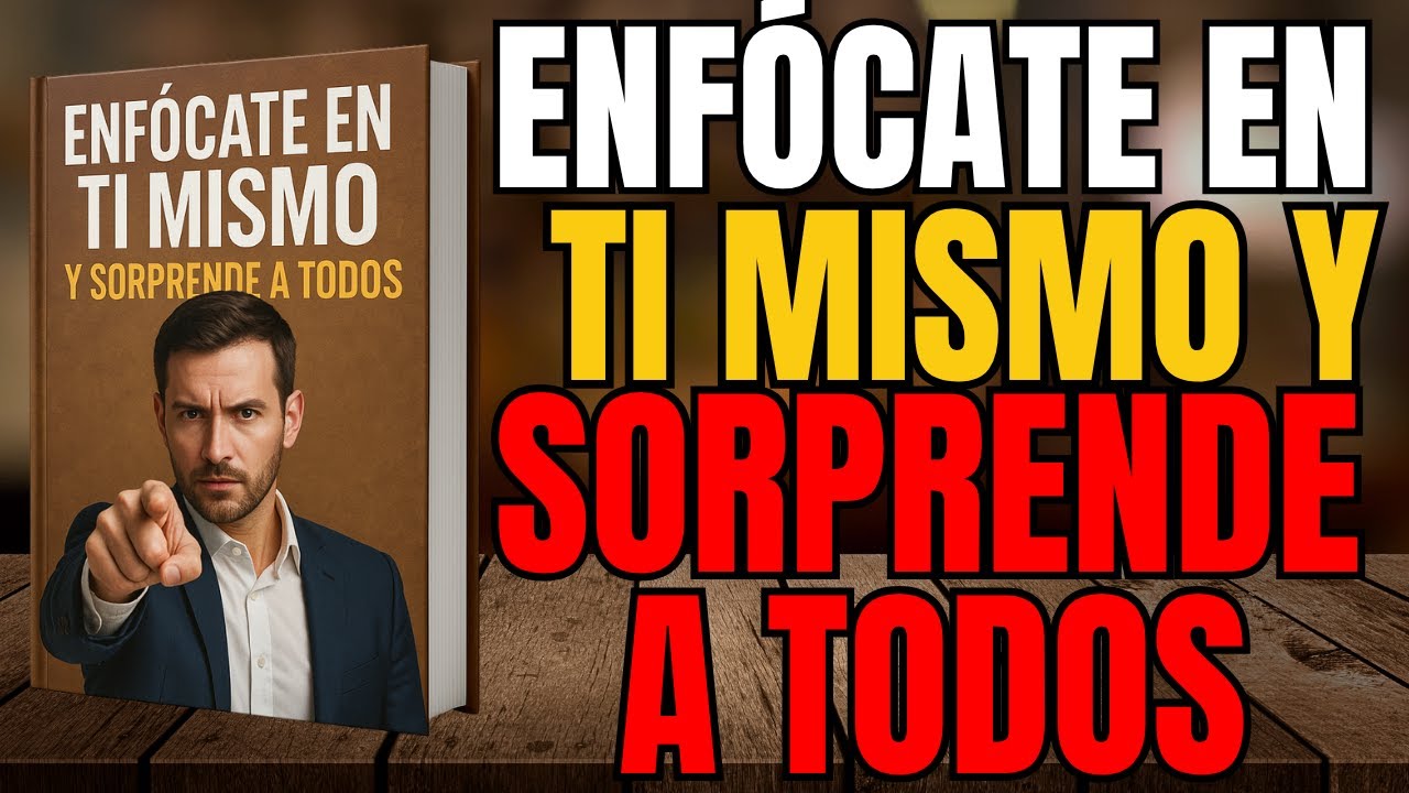 ENFÓCATE EN TI MISMO Y SORPRENDE A TODOS l AUDIOLIBRO - YouTube