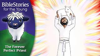 Day 306 Jesus, The Forever Perfect Priest ~ Daily Bible Stories for Children & Learners