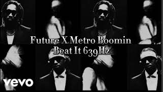 Future X Metro Boomin - Beat It 639Hz