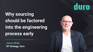 Duro VP Strategy James White | Why sourcing should be factored into the engineering process early