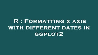 R : Formatting x axis with different dates in ggplot2