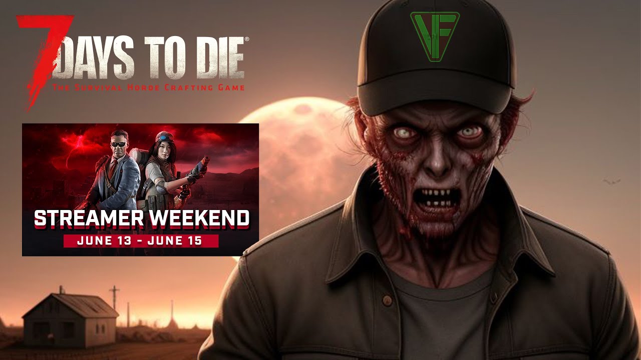 7 Days To Die Version 2.0 Streamers Weekend! Featuring 