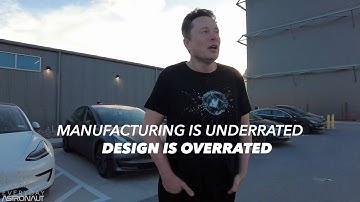 ELON MUSK : DESIGN IS OVERRATED MANUFACTURING IS UNDERRATED