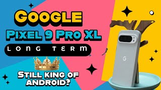 Google Pixel 9 Pro XL Long-Term Review: Still the King of Android?