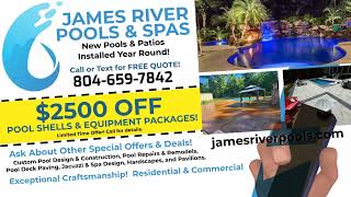 $2500 OFF Pool Shells & Equipment Packages! JAMES RIVER POOLS & SPAS Call/Text 804-659-7842