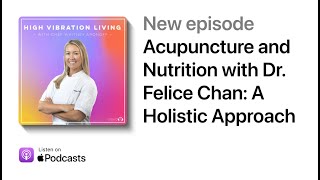 Acupuncture And Nutrition With Dr. Felice Chan A Holistic Approach