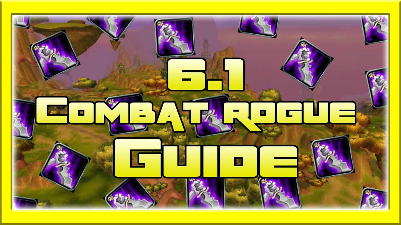 Patch 6.1 Combat Rogue guide | World of warcraft