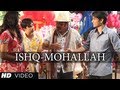 Ishq Mohallah Full Video Song | Chashme Baddoor | Ali Zafar, Siddharth | Wajid, Mika Singh