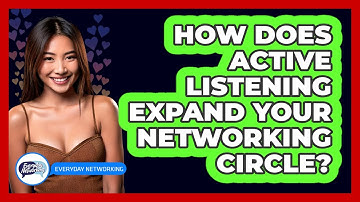 How Does Active Listening Expand Your Networking Circle? - Everyday-Networking