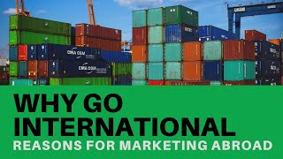 Why Businesses Go International - International Business, Trade and Marketing