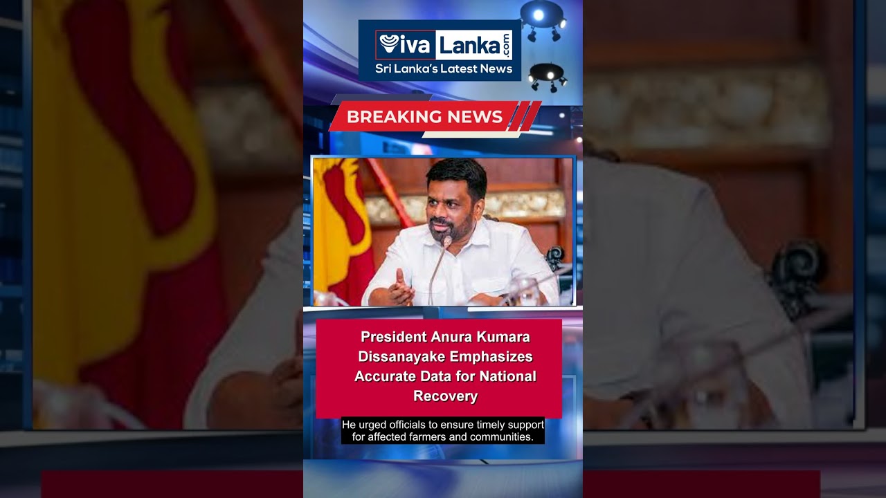 President Anura Kumara Dissanayake Emphasizes Accurate Data for National Recovery