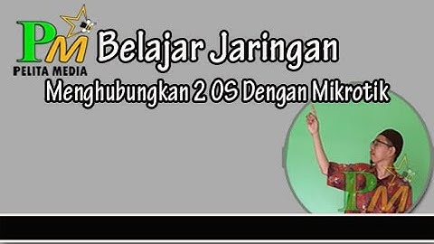 Menghubungkan 2 Sistem Operasi Dengan Mikrotik Di VirtualBox