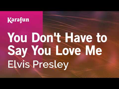 You Don't Have to Say You Love Me - Elvis Presley | Karaoke Version | KaraFun