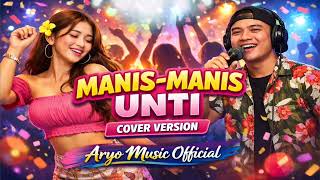 MANIS-MANIS UNTI - COVER VERSION ARYO MUSIC OFFICIAL