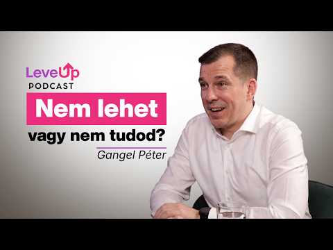 Az apám mondata, ami gyerekkorom óta vezet | Gangel Péter | LevelUp Podcast #7