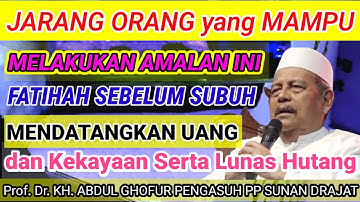Khasiat Baca AL-FATIHAH Sebelum Subuh‼️Kaya Raya Sugeh Duek Lunas Hutang💥KH.Abdul Ghofur Lamongan