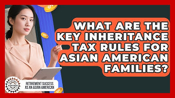 What Are The Key Inheritance Tax Rules For Asian American Families?