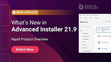 Advanced Installer 21.9: Rapid Product Overview with Nested #ContextMenus and 7 More Improvements