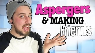 ASPERGERS AND FRIENDSHIP - Autism Making Friends | The Aspie World
