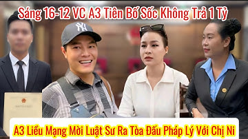Sáng 16/12: A3 Liều Mạng Tiên Bố Sốc,Không Trả 1 Tỷ,Mời Luật Sư Ra Tòa Đấu Pháp Lý Với Chị Ni