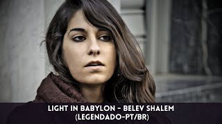 Light in Babylon - Belev Shalem (Legendado-PT/BR)