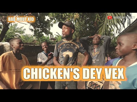 CHICKENS DEY VEX this days - HOUSE OF BORO TV - BAD MOUTH KID @houseofborotv