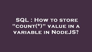 SQL : How to store count(*) value in a variable in NodeJS