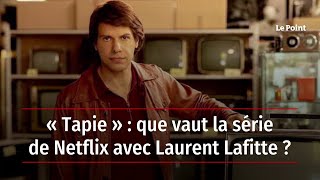 « Tapie » : que vaut la série de Netflix avec Laurent Lafitte ?