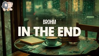 Brohm ~ In The End (Lyrics)