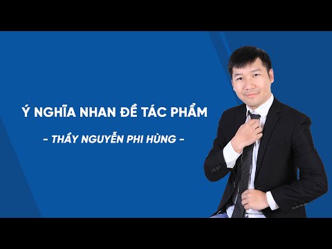 Giải Thích Nhan Đề Truyện Kiều - Ý nghĩa nhan đề tác phẩm - Ôn luyện vào 10 Ngữ văn - Thầy Nguyễn Phi Hùng - HOCMAI