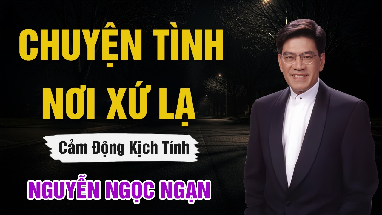 Nguyễn Ngọc Ngạn - CHUYỆN TÌNH NƠI XỨ LẠ - Đọc Truyện Đêm Khuya