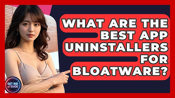 What Are The Best App Uninstallers For Bloatware? - Get Rid Of Guide
