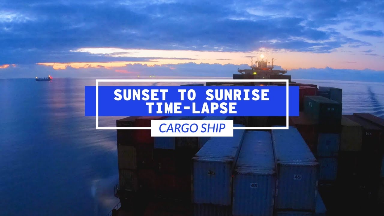 Sunset To Sunrise On A Cargo Ship Time-Lapse | Life At Sea